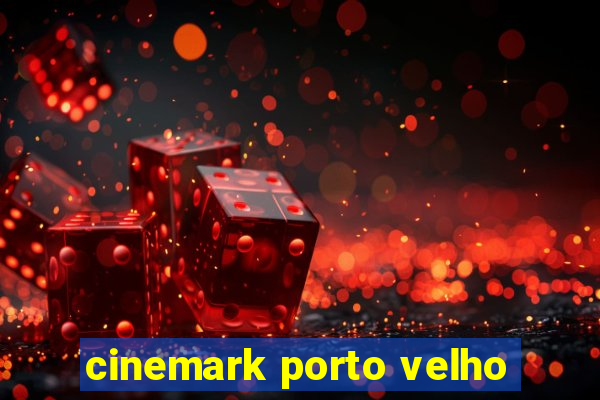 cinemark porto velho